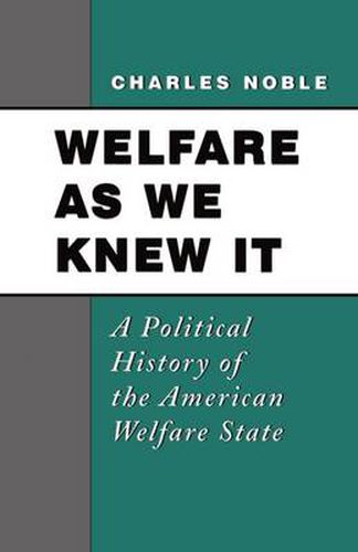 Cover image for Welfare as We Knew It: A Political History of the American Welfare State