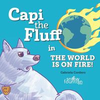 Cover image for Capi the Fluff in the World Is on Fire!