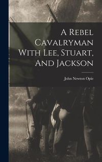 Cover image for A Rebel Cavalryman With Lee, Stuart, And Jackson