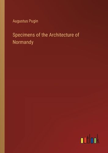 Specimens of the Architecture of Normandy