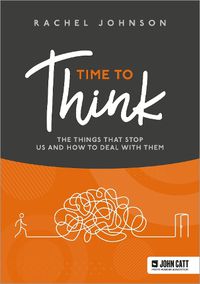 Cover image for Time to Think: The things that stop us and how to deal with them