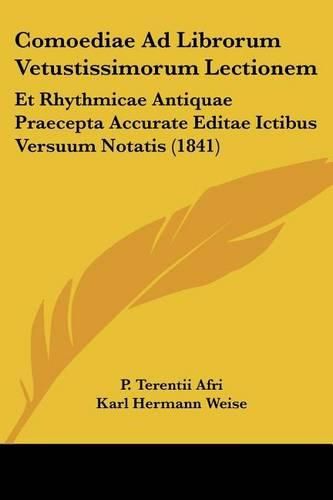 Cover image for Comoediae Ad Librorum Vetustissimorum Lectionem: Et Rhythmicae Antiquae Praecepta Accurate Editae Ictibus Versuum Notatis (1841)