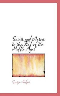 Cover image for Saints and Heroes to the End of the Middle Ages