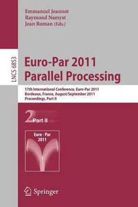 Cover image for Euro-Par 2011 Parallel Processing: 17th International Euro-ParConference, Bordeaux, France, August 29 - September 2, 2011, Proceedings, Part II