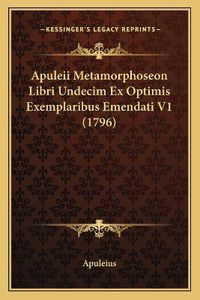 Cover image for Apuleii Metamorphoseon Libri Undecim Ex Optimis Exemplaribus Emendati V1 (1796)