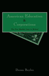 Cover image for American Education and Corporations: The Free Market Goes to School