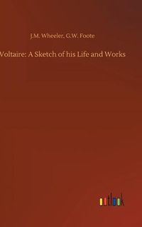 Cover image for Voltaire: A Sketch of his Life and Works