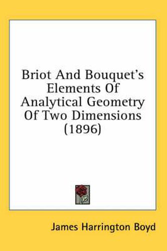 Cover image for Briot and Bouquet's Elements of Analytical Geometry of Two Dimensions (1896)