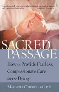 Cover image for Sacred Passage: How to Provide Fearless, Compassionate Care for the Dying