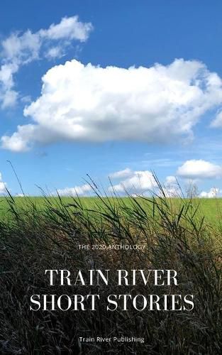 Cover image for Train River Short Stories: The 2020 Anthology