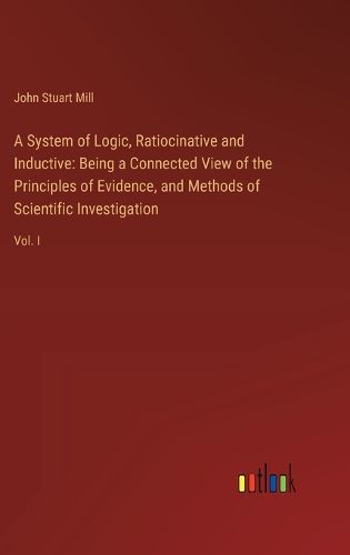 Cover image for A System of Logic, Ratiocinative and Inductive