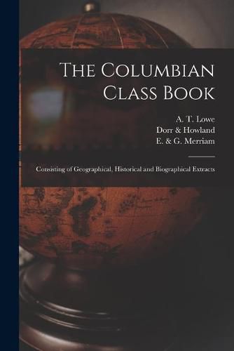 Cover image for The Columbian Class Book: Consisting of Geographical, Historical and Biographical Extracts