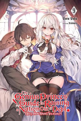 Cover image for The Genius Prince's Guide to Raising a Nation Out of Debt (Hey, How About Treason?), Vol. 9 LN