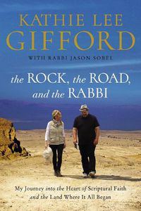 Cover image for The Rock, the Road, and the Rabbi: My Journey into the Heart of Scriptural Faith and the Land Where It All Began