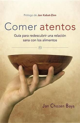 Cover image for Comer atentos (Mindful Eating): Guia para redescubrir una relacion sana con los alimentos