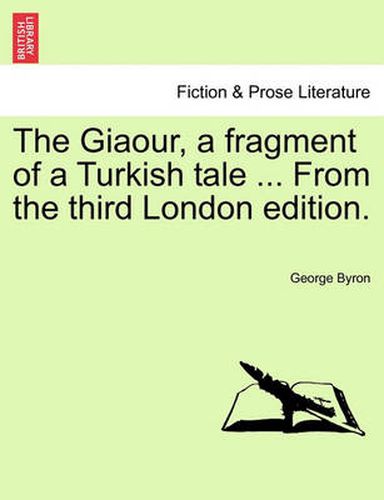 Cover image for The Giaour, a Fragment of a Turkish Tale ... from the Third London Edition.