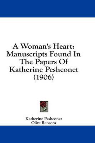 Cover image for A Woman's Heart: Manuscripts Found in the Papers of Katherine Peshconet (1906)