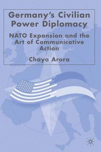 Cover image for Germany's Civilian Power Diplomacy: NATO Expansion and the Art of Communicative Action