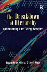 Cover image for The Breakdown of Hierarchy: Communicating in the Evolving Workplace