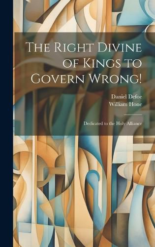 Cover image for The Right Divine of Kings to Govern Wrong!