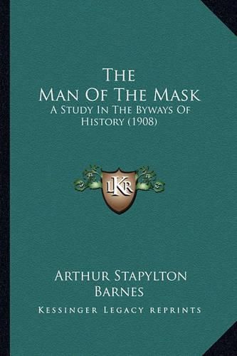 The Man of the Mask: A Study in the Byways of History (1908)