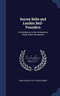 Cover image for Surrey Bells and London Bell-Founders: A Contribution to the Comparative Study of Bell Inscriptions