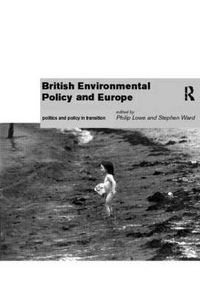 Cover image for British Environmental Policy and Europe: Politics and Policy in Transition