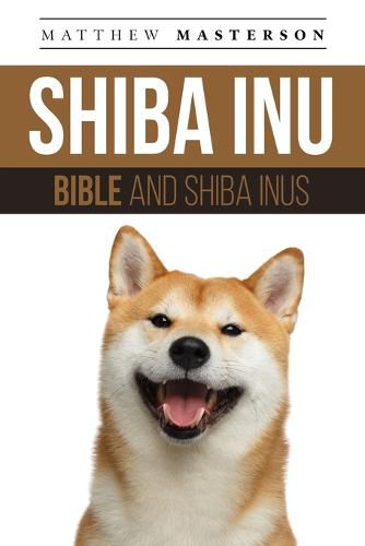 Cover image for Shiba Inu Bible And Shiba Inus: Your Perfect Shiba Inu Guide Shiba Inu, Shiba Inus, Shiba Inu Puppies, Shiba Inu Breeders, Shiba Inu Care, Shiba Inu Training, Health, Behavior, Breeding, Grooming, History and More!