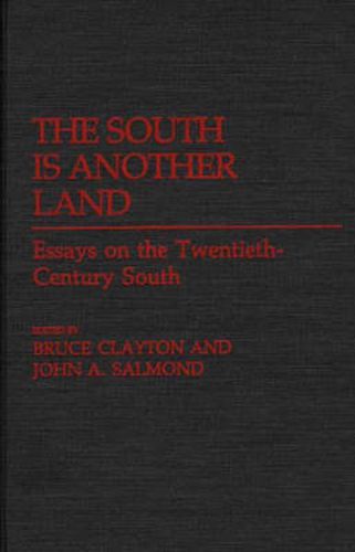 The South Is Another Land: Essays on the Twentieth-Century South