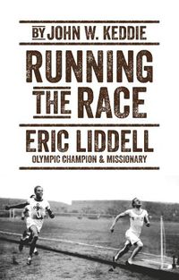 Cover image for Running the Race: Eric Liddell - Olympic Champion and Missionary
