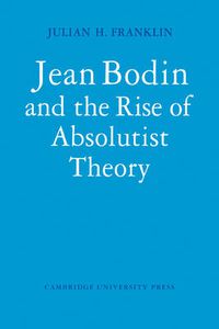 Cover image for Jean Bodin and the Rise of Absolutist Theory