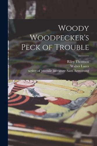 Cover image for Woody Woodpecker's Peck of Trouble