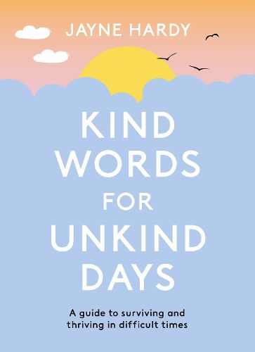 Cover image for Kind Words for Unkind Days: A guide to surviving and thriving in difficult times