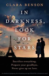 Cover image for In Darkness, Look for Stars: An absolutely gripping, heartbreaking and epic World War 2 historical novel