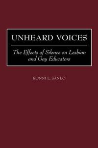 Cover image for Unheard Voices: The Effects of Silence on Lesbian and Gay Educators