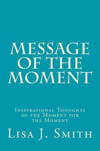 Cover image for Message of the Moment: Inspirational Thoughts of the Moment for the Moment