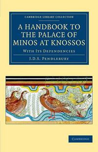 Cover image for A Handbook to the Palace of Minos at Knossos: With its Dependencies