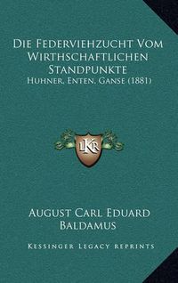 Cover image for Die Federviehzucht Vom Wirthschaftlichen Standpunkte: Huhner, Enten, Ganse (1881)