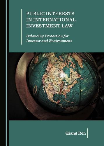 Cover image for Public Interests in International Investment Law: Balancing Protection for Investor and Environment