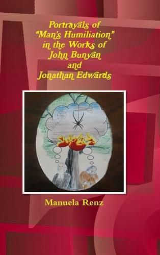 Cover image for Portrayals of "Man's Humiliation" in the Works of John Bunyan and Jonathan Edwards