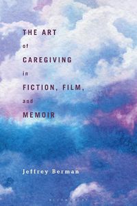Cover image for The Art of Caregiving in Fiction, Film, and Memoir