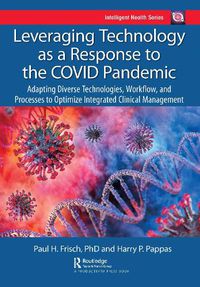 Cover image for Leveraging Technology as a Response to the COVID Pandemic: Adapting Diverse Technologies, Workflow, and Processes to Optimize Integrated Clinical Management