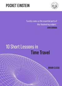 Cover image for 10 Short Lessons in Time Travel