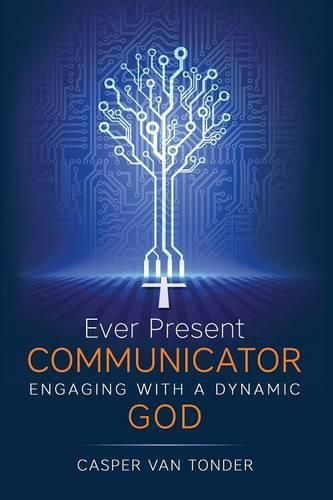 Cover image for Ever Present Communicator: Engaging with a Dynamic God