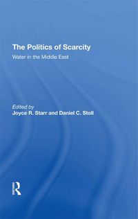 Cover image for The Politics of Scarcity: Water in the Middle East