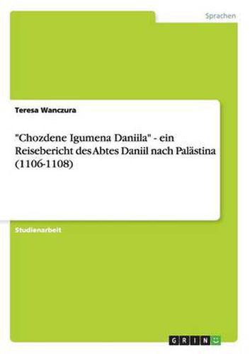 Cover image for Chozdene Igumena Daniila - ein Reisebericht des Abtes Daniil nach Palastina (1106-1108)