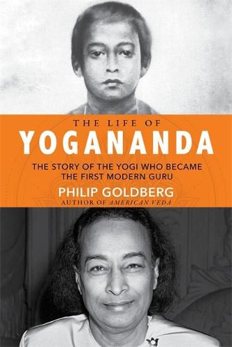 Cover image for The Life of Yogananda: The Story of the Yogi Who Became the First Modern Guru