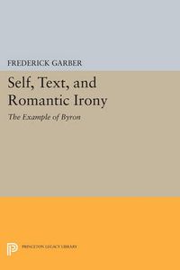 Cover image for Self, Text, and Romantic Irony: The Example of Byron