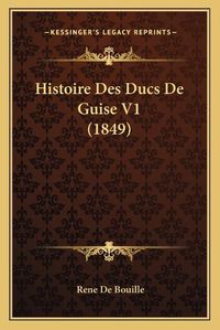 Cover image for Histoire Des Ducs de Guise V1 (1849)