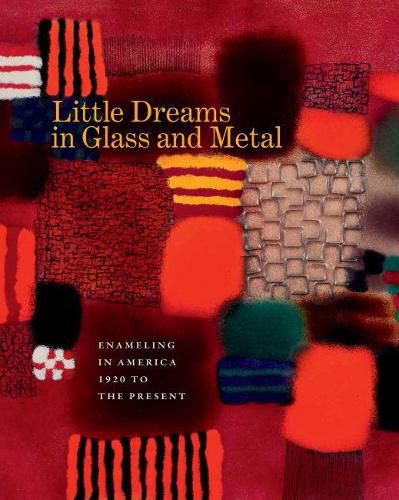 Cover image for Little Dreams in Glass and Metal: Enameling in America 1920 to the Present